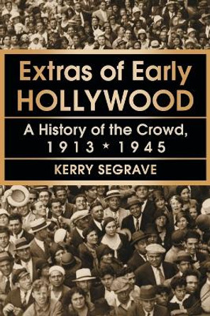 Extras of Early Hollywood by Kerry Segrave Extras of Early Hollywood by Kerry Segrave