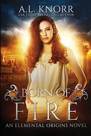 Born of Fire: An Elemental Origins Novel Al Knorr 9781775067115