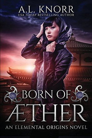 Born of Aether: An Elemental Origins Novel A L Knorr 9781775067139