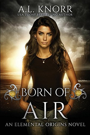 Born of Air: An Elemental Origins Novel A L Knorr 9781775067153