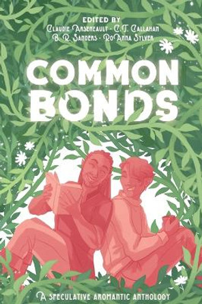 Common Bonds: A Speculative Aromantic Anthology Claudie Arseneault 9781775312970