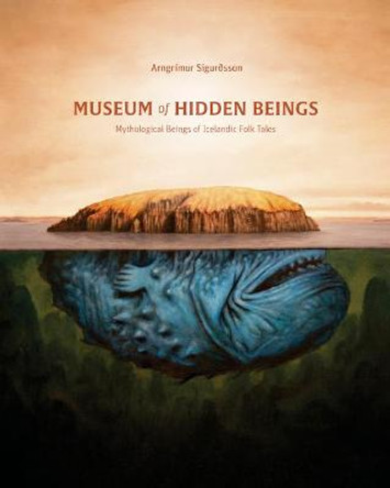 Museum of Hidden Beings: A Guide to Icelandic Creatures of Myth and Legend Arngrimur Sigurdsson 9781777081713