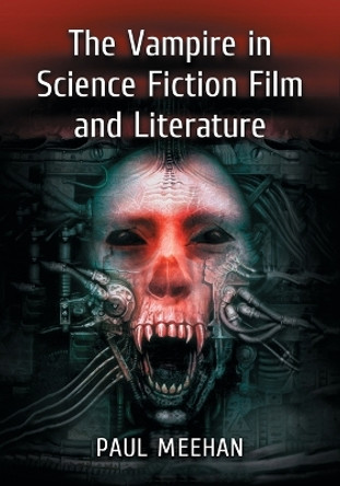 The Vampire in Science Fiction Film and Literature Paul Meehan 9780786474875