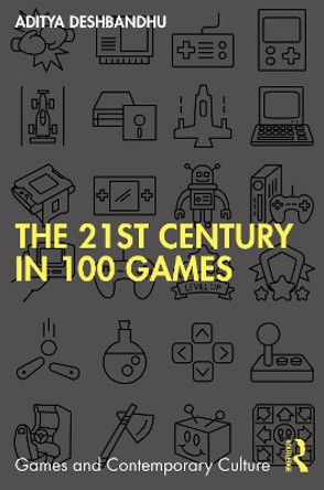 The 21st Century in 100 Games Aditya Deshbandhu (University of Exeter, UK) 9781032218236