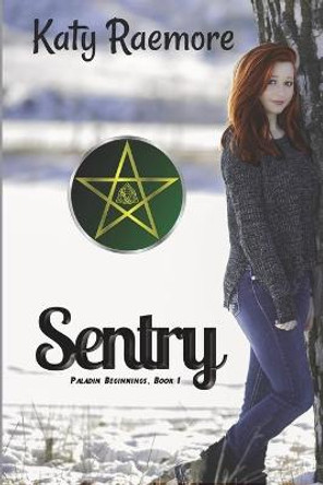 Sentry: Paladin Beginnings Book 1 Katy Raemore 9781777322816