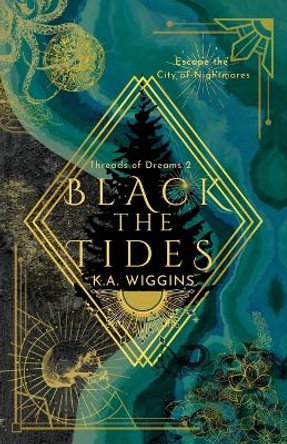 Black the Tides: Escape the City of Nightmares K a Wiggins 9781777517496