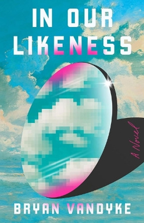 In Our Likeness: A Novel Bryan VanDyke 9781662522611