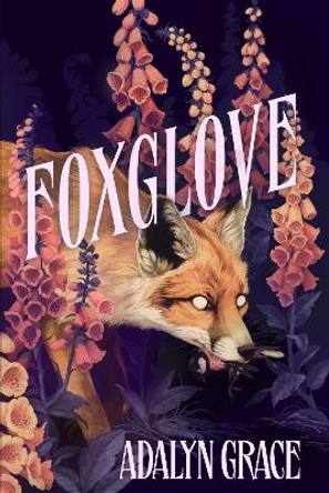 Foxglove: The thrilling gothic fantasy sequel to Belladonna Adalyn Grace 9781399705165