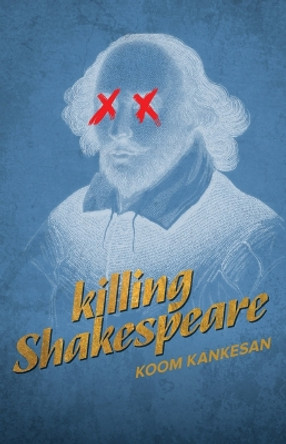 Killing Shakespeare Koom Kankesan 9781774151624
