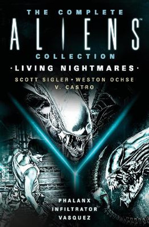 The Complete Aliens Collection: Living Nightmares (Phalanx, Infiltrator, Vasquez) Scott Sigler 9781803366609
