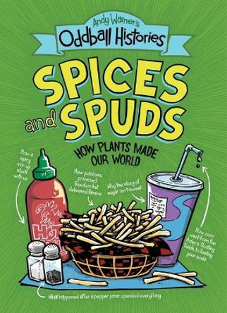 Andy Warner's Oddball Histories: Spices and Spuds Andy Warner 9780316498272