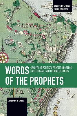 Words of the Prophets: Graffiti as Political Protest in Greece, Italy, Poland, and the United States Jonathan Gross 9798888902301