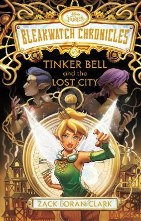Bleakwatch Chronicles: Tinker Bell and the Lost City Zack Loran Clark 9781368098625