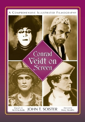 Conrad Veidt on Screen: A Comprehensive Illustrated Filmography John T. Soister 9780786445110