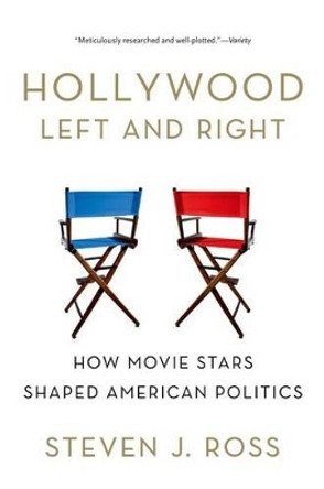 Hollywood Left and Right: How Movie Stars Shaped American Politics Steven J. Ross 9780199975532