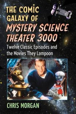The Comic Galaxy of Mystery Science Theater 3000 by Chris Morgan