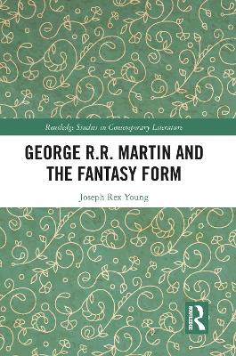George R.R. Martin and the Fantasy Form Joseph Young 9781032093482