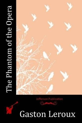 The Phantom of the Opera Gaston LeRoux 9781512102635