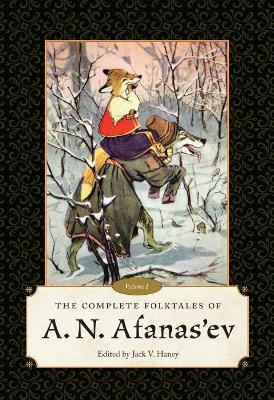 The Complete Folktales of A.N. Afanas'ev, Volume I by Jack V. Haney
