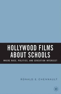 Hollywood Films about Schools: Where Race, Politics, and Education Intersect by R. Chennault