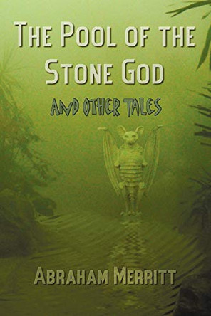 The Pool of the Stone God and Other Tales Abraham Grace Merritt 9781781392362