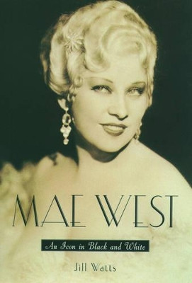 Mae West: An Icon in Black and White Jill Watts 9780195161120