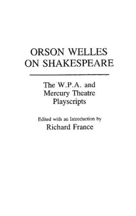 Orson Welles on Shakespeare by Richard France (Author)