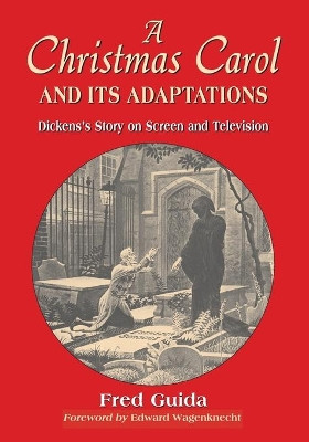 A Christmas Carol and Its Adaptations by Fred Guida