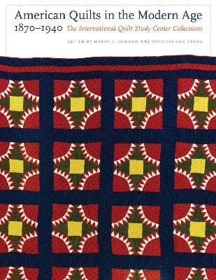 American Quilts in the Modern Age, 1870-1940 by Marin F. Hanson