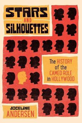 Stars and Silhouettes: The History of the Cameo Role in Hollywood Joceline Andersen 9780814346914