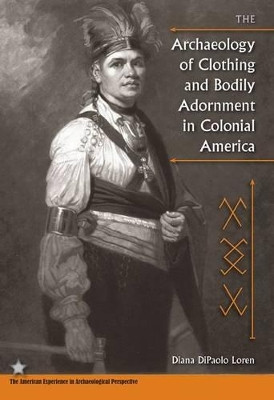 The Archaeology of Clothing and Bodily Adornment in Colonial America Diana Dipaolo Loren 9780813038032