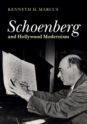 Schoenberg and Hollywood Modernism Kenneth H. Marcus (University of la Verne, California) 9781107064997