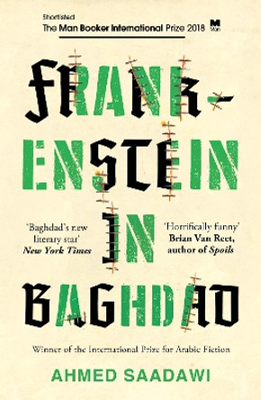 Frankenstein in Baghdad: SHORTLISTED FOR THE MAN BOOKER INTERNATIONAL PRIZE 2018 Ahmed Saadawi 9781786073976