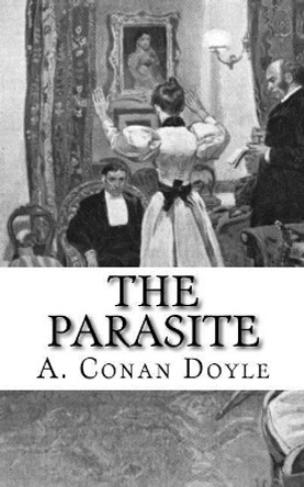 The Parasite: A Story Sir Arthur Conan Doyle 9781973861454