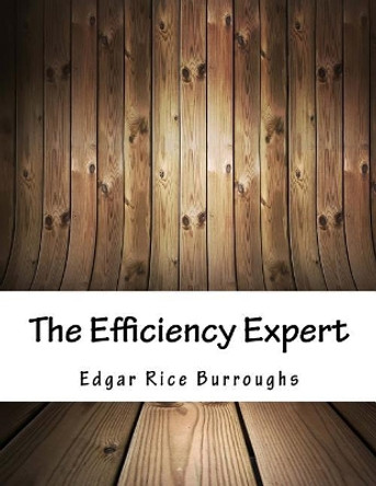The Efficiency Expert Edgar Rice Burroughs 9781981463275