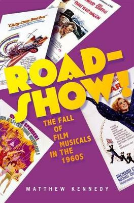 Roadshow!: The Fall of Film Musicals in the 1960s Matthew Kennedy (Instructor in Film Studies and Anthropology, Instructor in Film Studies and Anthropology, City College of San Francisco, San Francisco, CA) 9780190262440