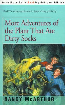 More Adventures of the Plant That Ate Dirty Socks by Nancy McArthur