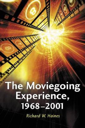 The Moviegoing Experience, 1968-2001 by Richard W. Haines