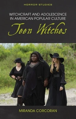 Witchcraft and Adolescence in American Popular Culture by Miranda Corcoran
