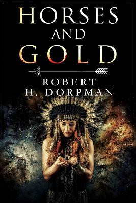 Horses and Gold by Robert H. Dorpman