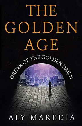 The Golden Age: Order of The Golden Dawn Aly Maredia 9781784658458