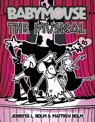 Babymouse #10: The Musical Jennifer L. Holm 9780375843884