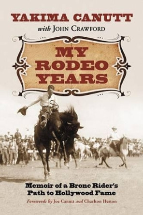 My Rodeo Years by Yakima Canutt My Rodeo Years by Yakima Canutt