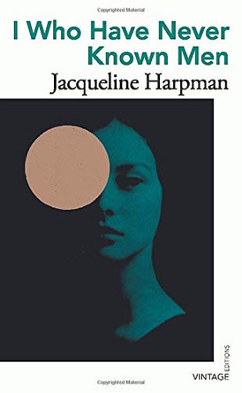 I Who Have Never Known Men Jacqueline Harpman 9781784877200