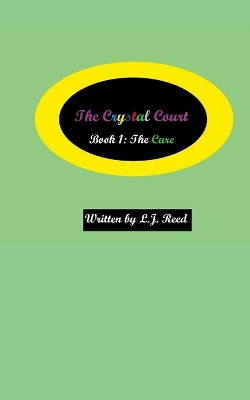 The Crystal Court: Book 1: The Cure Lucy Reed 9781312232433
