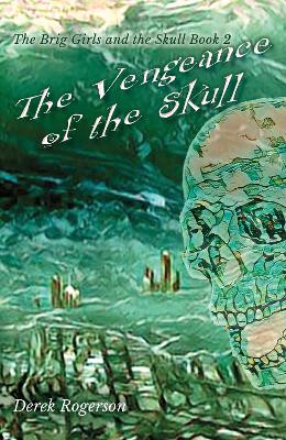 The Vengeance of the Skull by Derek Rogerson