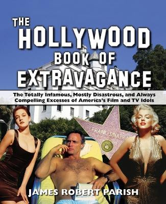 The Hollywood Book of Extravagance by James Robert Parish