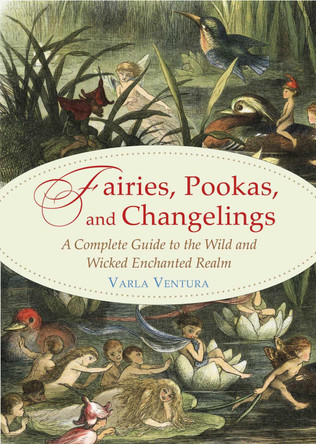 Fairies, Pookas, and Changelings by Varla Ventura