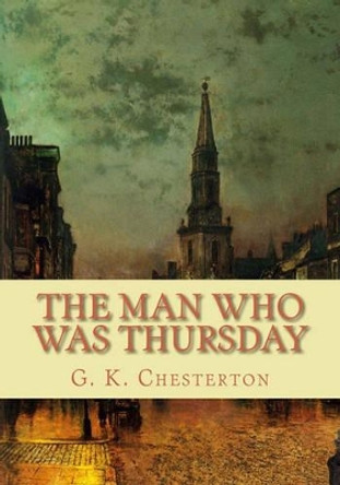 The Man Who Was Thursday G K Chesterton 9781450555623