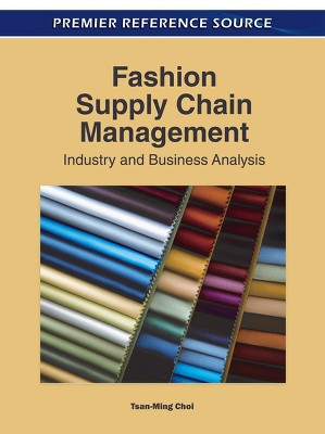 Fashion Supply Chain Management: Industry and Business Analysis Tsan-Ming Choi 9781609607562